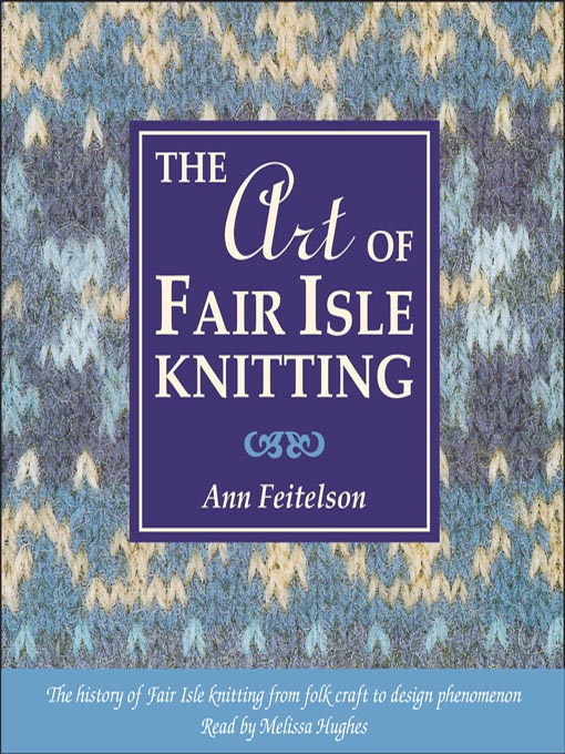 Title details for The Art of Fair Isle Knitting by Ann Feitelson - Available